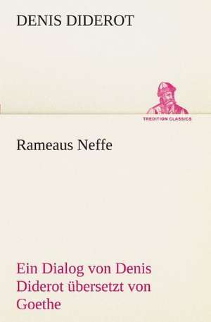 Rameaus Neffe. Bersetzt Von Johann Wolfgang Von Goethe: Philaletis) de Denis Diderot