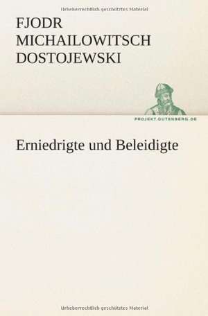 Erniedrigte Und Beleidigte: Philaletis) de Fjodr Michailowitsch Dostojewski