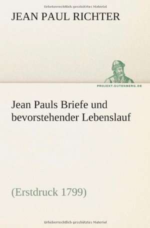 Jean Pauls Briefe Und Bevorstehender Lebenslauf: Philaletis) de Jean Paul Richter