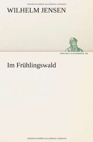 Im Fruhlingswald: Philaletis) de Wilhelm Jensen