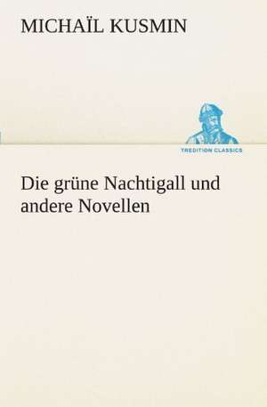 Die Grune Nachtigall Und Andere Novellen: Philaletis) de Michaïl Kusmin