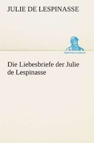 Die Liebesbriefe Der Julie de Lespinasse: Philaletis) de Julie de Lespinasse