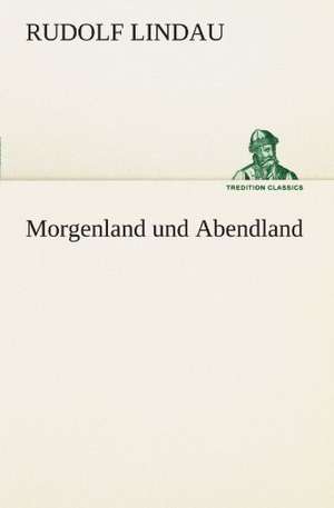 Morgenland Und Abendland: Philaletis) de Rudolf Lindau