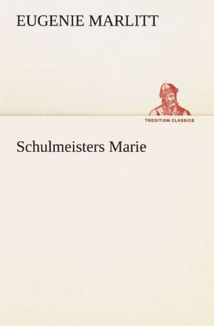 Schulmeisters Marie de Eugenie Marlitt