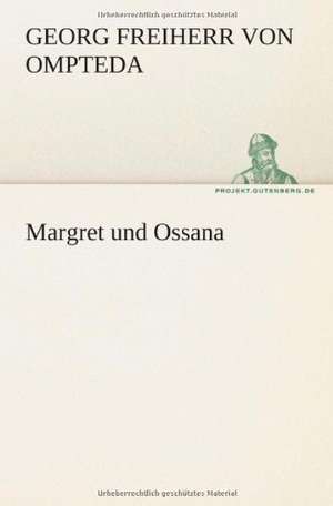 Margret Und Ossana: Philaletis) de Georg Freiherr von Ompteda