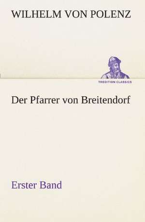 Der Pfarrer Von Breitendorf - Erster Band: Philaletis) de Wilhelm von Polenz