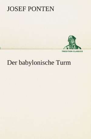 Der Babylonische Turm: Philaletis) de Josef Ponten