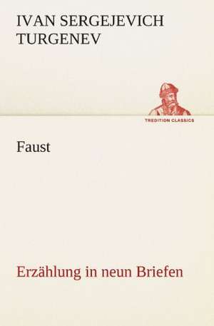 Faust: Erzahlung in Neun Briefen de Ivan Sergejevich Turgenev