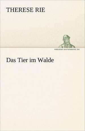 Das Tier Im Walde: Erzahlung in Neun Briefen de Therese Rie