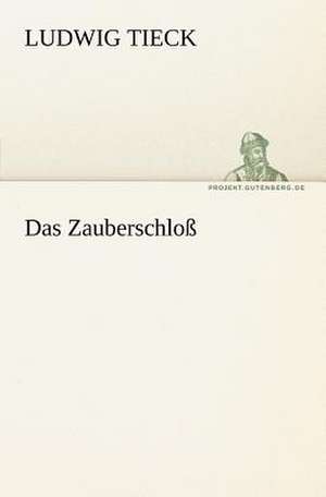 Das Zauberschloss: Erzahlung in Neun Briefen de Ludwig Tieck