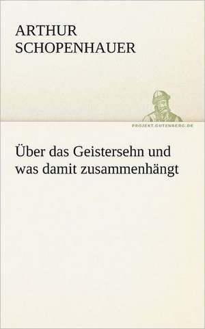 Uber Das Geistersehn Und Was Damit Zusammenhangt: Erzahlung in Neun Briefen de Arthur Schopenhauer