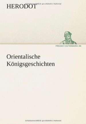 Orientalische Konigsgeschichten: Erzahlung in Neun Briefen de Herodot