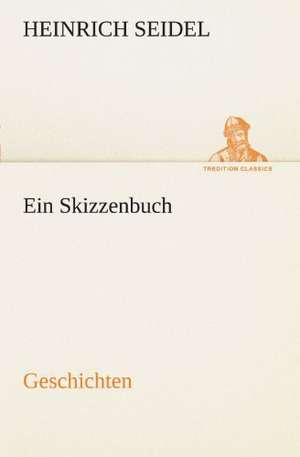 Ein Skizzenbuch. Geschichten de Heinrich Seidel