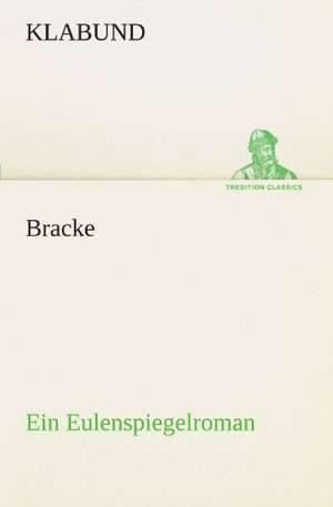 Bracke - Ein Eulenspiegelroman de Klabund