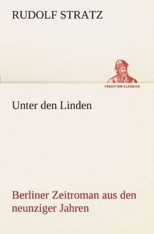 Unter Den Linden: Erzahlung in Neun Briefen de Rudolf Stratz