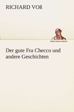 Der Gute Fra Checco Und Andere Geschichten: Erich Walter de Richard Voß