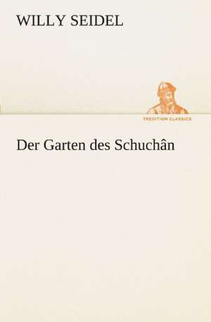 Der Garten Des Schuchan: Erich Walter de Willy Seidel