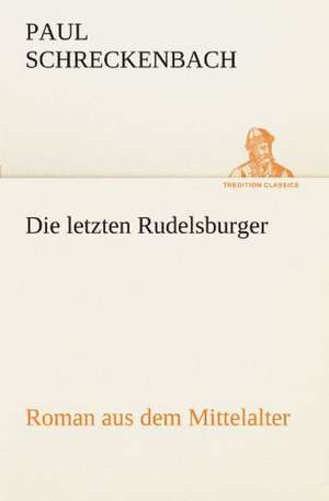 Die Letzten Rudelsburger: VOR Bismarcks Aufgang de Paul Schreckenbach