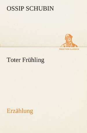 Toter Fruhling: Im Schatten Napoleons de Ossip Schubin