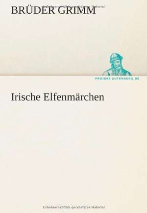 Irische Elfenmarchen: Im Schatten Napoleons de Brüder Grimm