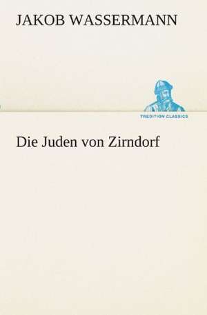 Die Juden Von Zirndorf: Im Schatten Napoleons de Jakob Wassermann