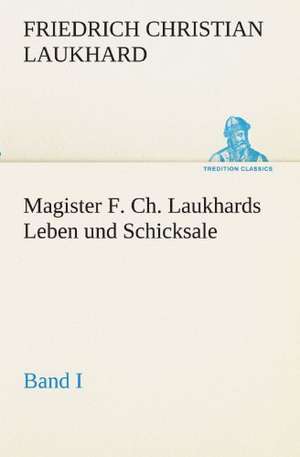 Magister F. Ch. Laukhards Leben Und Schicksale - Band I: Im Schatten Napoleons de Friedrich Christian Laukhard