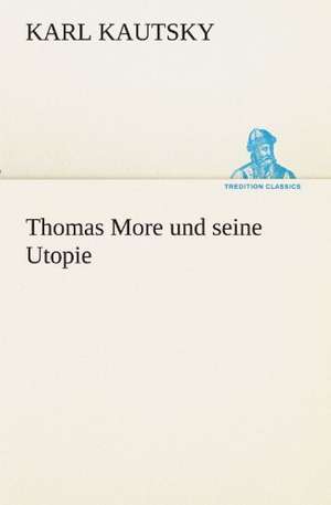 Thomas More Und Seine Utopie: Im Schatten Napoleons de Karl Kautsky