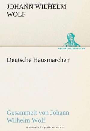Deutsche Hausmärchen de Johann Wilhelm Wolf