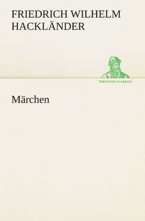 Märchen de Friedrich Wilhelm Hackländer