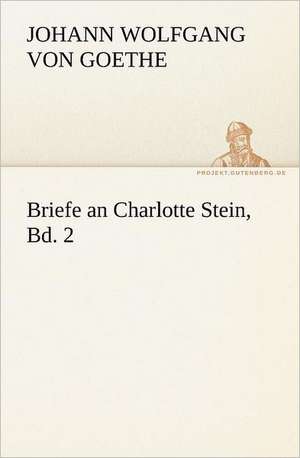 Briefe an Charlotte Stein, Bd. 2 de Johann Wolfgang von Goethe