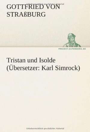 Tristan Und Isolde (Ubersetzer: Karl Simrock) de Gottfried von Straßburg