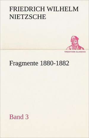 Fragmente 1880-1882, Band 3 de Friedrich Wilhelm Nietzsche