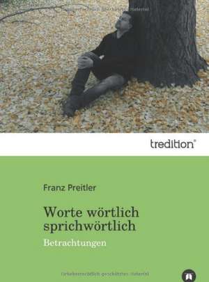 Worte Wortlich Sprichwortlich: Philosophie - Frei Nach Platon de Franz Preitler