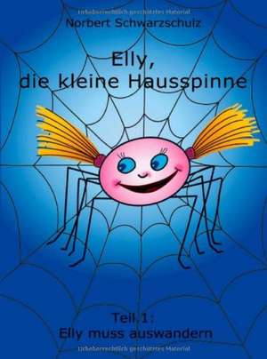 Elly, Die Kleine Hausspinne: Philosophie - Frei Nach Platon de Norbert Schwarzschulz