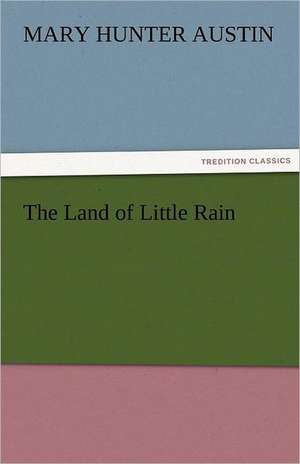 The Land of Little Rain de Mary Hunter Austin