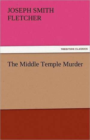 The Middle Temple Murder de Joseph Smith Fletcher