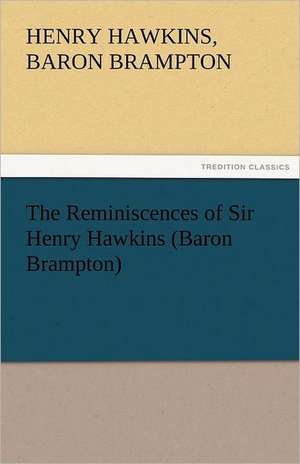 The Reminiscences of Sir Henry Hawkins (Baron Brampton) de Baron Henry Hawkins Brampton