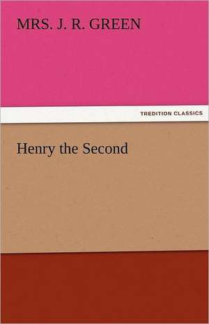 Henry the Second de Mrs. J. R. Green