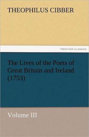 The Lives of the Poets of Great Britain and Ireland (1753) de Theophilus Cibber