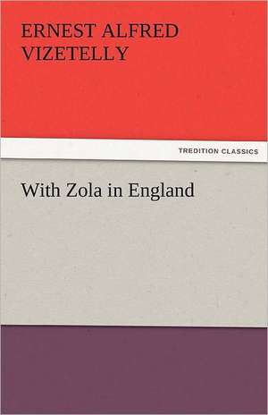 With Zola in England de Ernest Alfred Vizetelly