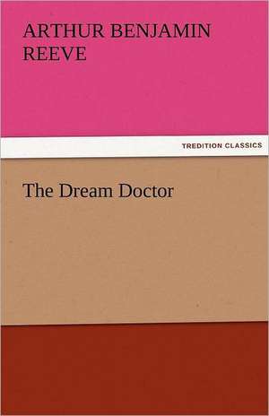 The Dream Doctor de Arthur Benjamin Reeve