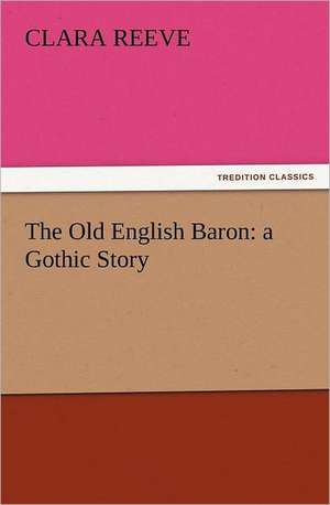 The Old English Baron: A Gothic Story de Clara Reeve