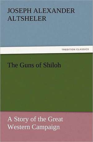 The Guns of Shiloh de Joseph Alexander Altsheler