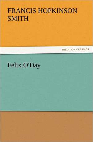 Felix O'Day de Francis Hopkinson Smith