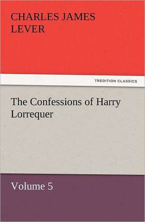 The Confessions of Harry Lorrequer de Charles James Lever