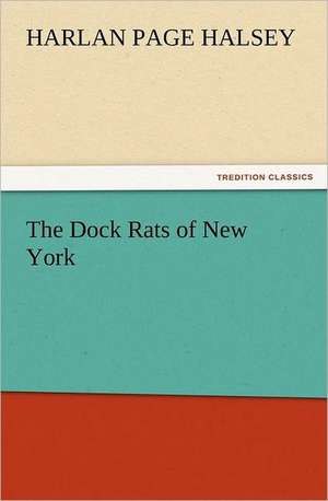 The Dock Rats of New York de Harlan Page Halsey