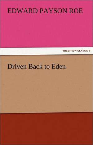 Driven Back to Eden de Edward Payson Roe