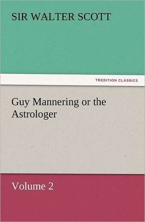 Guy Mannering or the Astrologer de Sir Walter Scott