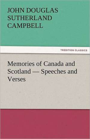 Memories of Canada and Scotland - Speeches and Verses de John Douglas Sutherland Campbell