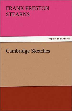 Cambridge Sketches de Frank Preston Stearns